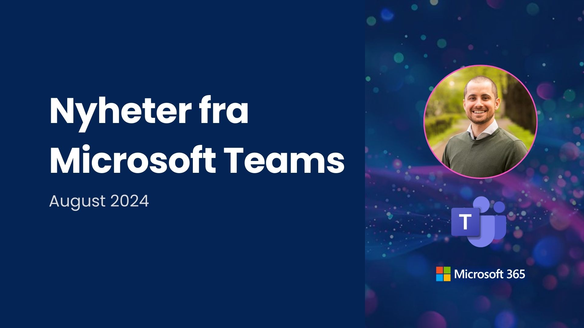 "Nyheter fra Microsoft Teams for august". Ved siden av er et portrettbilde av Snorre som er forfatter av artikkelen.